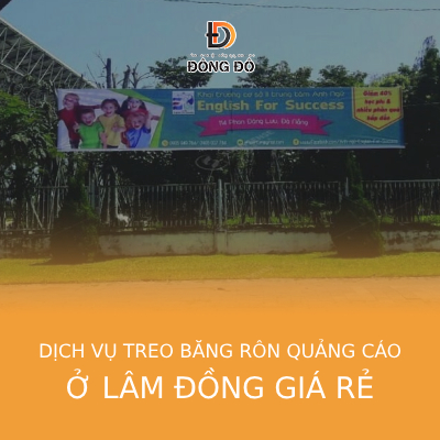 Dịch vụ treo băng rôn quảng cáo ở Lâm Đồng giá rẻ trọn gói