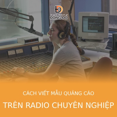Cách viết mẫu quảng cáo trên Radio chuyên nghiệp và ấn tượng